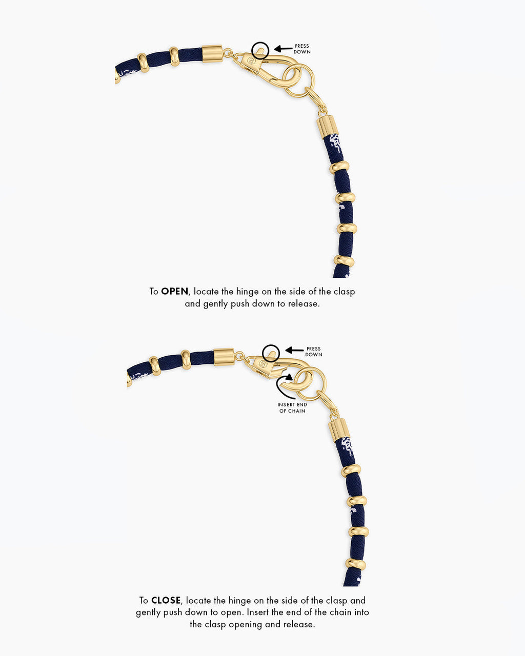 To OPEN, locate the hinge on the side of the clasp and gently push down to release. To CLOSE, locate the hinge on the side of the clasp and gently push down to open. INsert the end of the chain into the clasp opening and release.